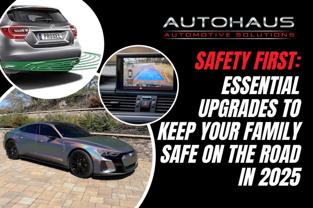 Safety First Essential Upgrades to Keep Your Family Safe on the Road in 2025