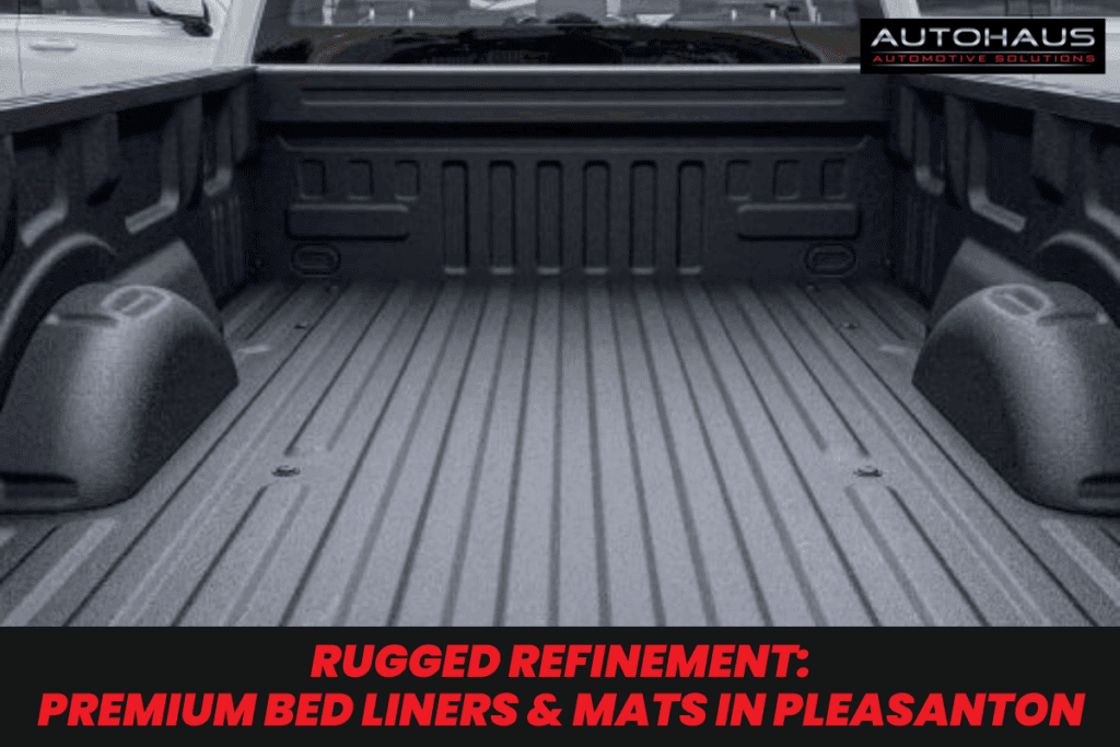 Rugged Refinement: Premium Bed Liners & Mats in Pleasanton