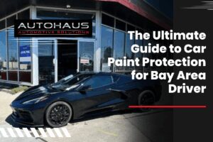 The Ultimate Guide to Car Paint Protection for Bay Area Drivers