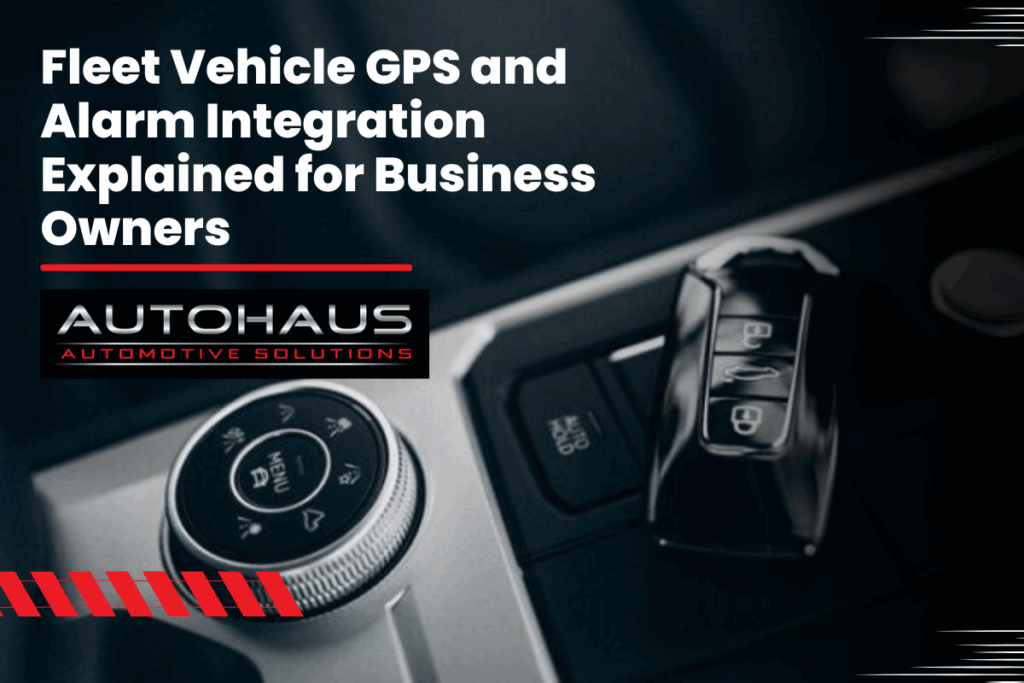 Fleet Vehicle GPS and Alarm Integration Explained for Business Owners